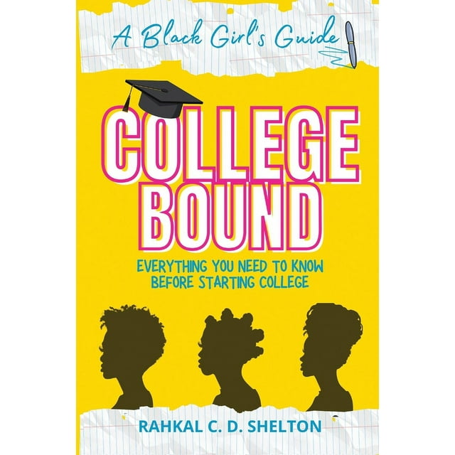 College Bound A Black Girl's Guide Everything You Need to Know Before