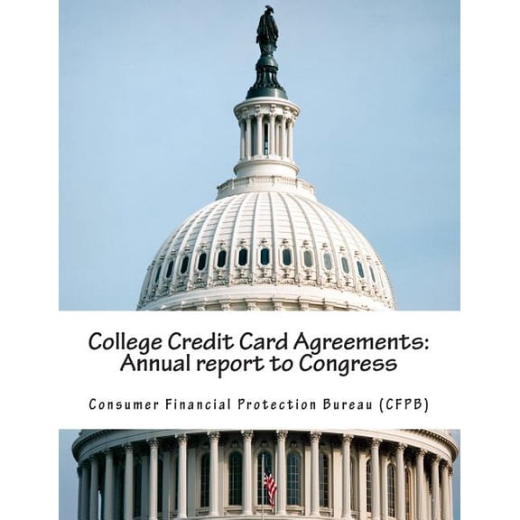 College Credit Card Agreements : Annual report to Congress (Paperback)