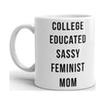 thumbnail image 1 of College Educated Sassy Feminist Mom Unique New Coffee Tea Ceramic Cup Office Work Mug 11 Oz, 1 of 3
