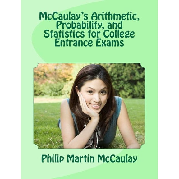 College Entrance Exam Math: McCaulay's Arithmetic, Probability, and Statistics for College Entrance Exams (Paperback)