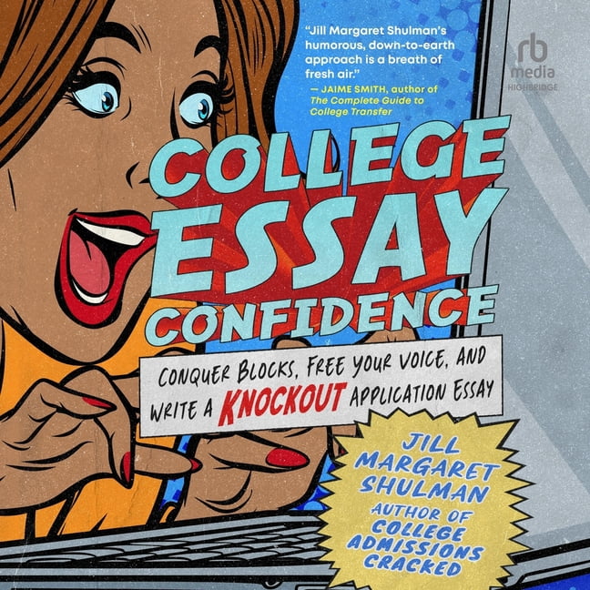 College Essay Confidence: Conquer Blocks, Free Your Voice, and Write a Knockout Application Essay, (Audiobook)