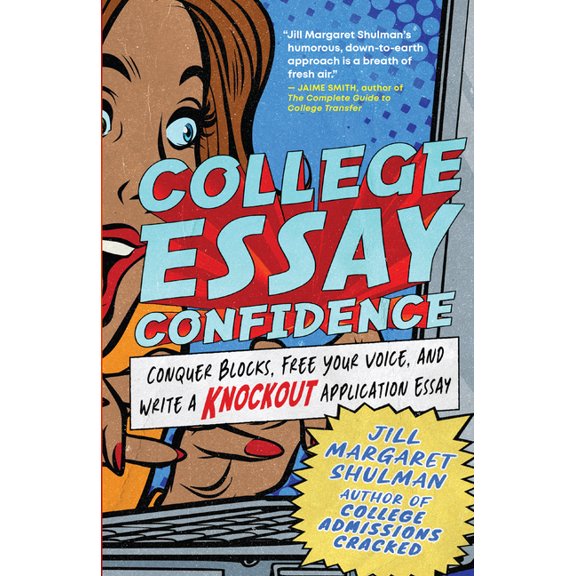 College Essay Confidence: Conquer Blocks, Free Your Voice, and Write a Knockout Application Essay, (Paperback)