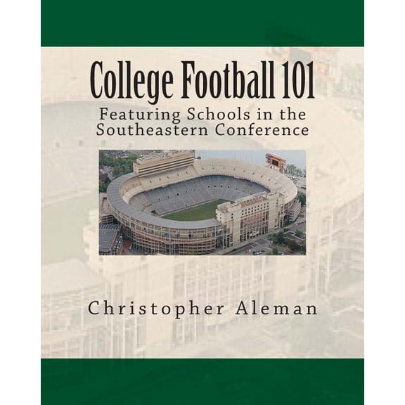 College Football 101 : Featuring Schools in the Southeastern Conference