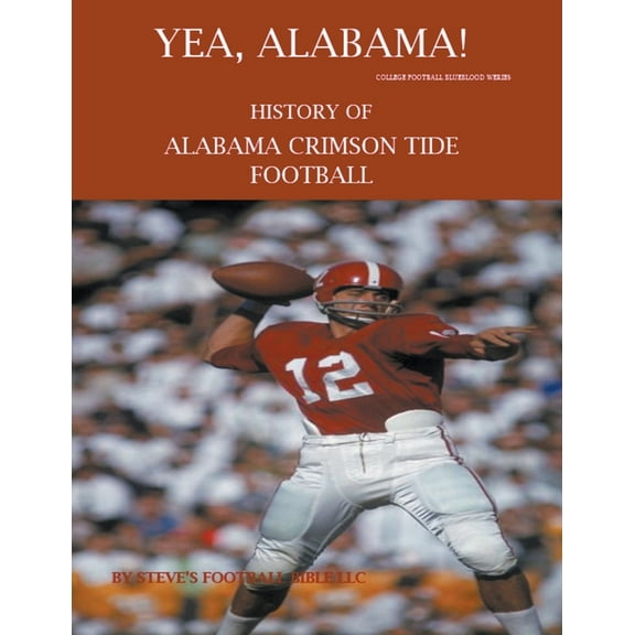 College Football Blueblood Yea Alabama! History of Alabama Crimson Tide Football, Book 1, (Paperback)