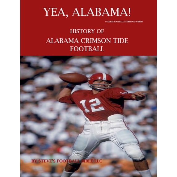 College Football Blueblood Yea Alabama! History of Alabama Crimson Tide Football, Book 1, (Paperback)