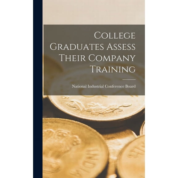 College Graduates Assess Their Company Training, (Hardcover)