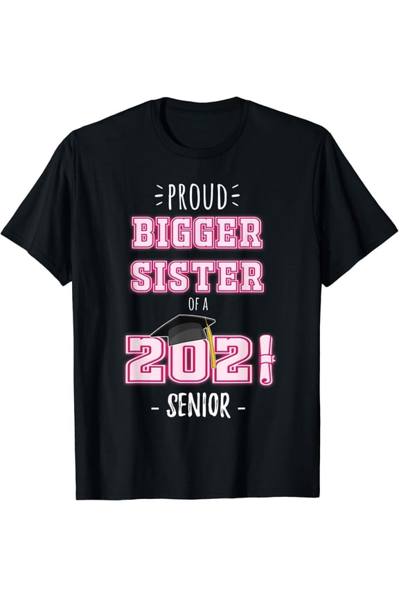 College Graduation Stuff Class Of 2021 Senior Bigger Sister T-Shirt All Size S-5XL
