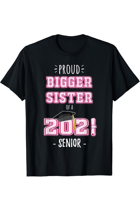 College Graduation Stuff Class Of 2021 Senior Bigger Sister T-Shirt All Size S-5Xl