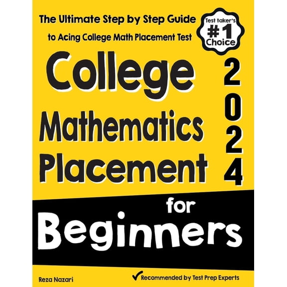 College Mathematics Placement for Beginners: The Ultimate Step by Step Guide to Acing College Math Placement Test, (Paperback)