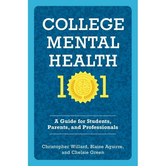 College Mental Health 101: A Guide for Students, Parents, and Professionals, (Paperback)