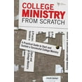 thumbnail image 1 of College Ministry from Scratch: A Practical Guide to Start and Sustain a Successful College Ministry, (Paperback), 1 of 1