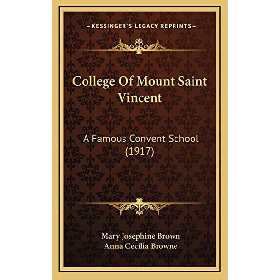 College Of Mount Saint Vincent: A Famous Convent School 1917 Hardcover 1165970821 9781165970827 Mary Josephine Brown, Anna Cecilia Browne