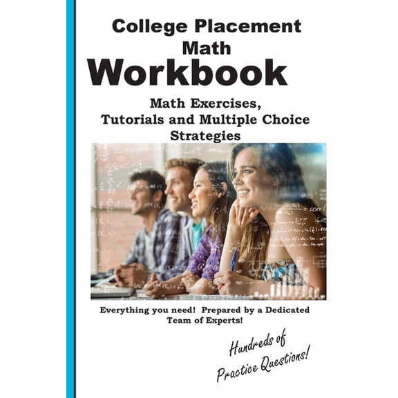 College Placement Math Workbook: Math Practice, Tutorials and Multiple Choice Strategies, (Paperback)