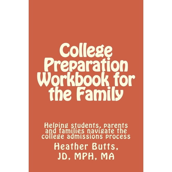 College Preparation Workbook for the Family : Helping students, parents and families navigate the college admissions process (Paperback)