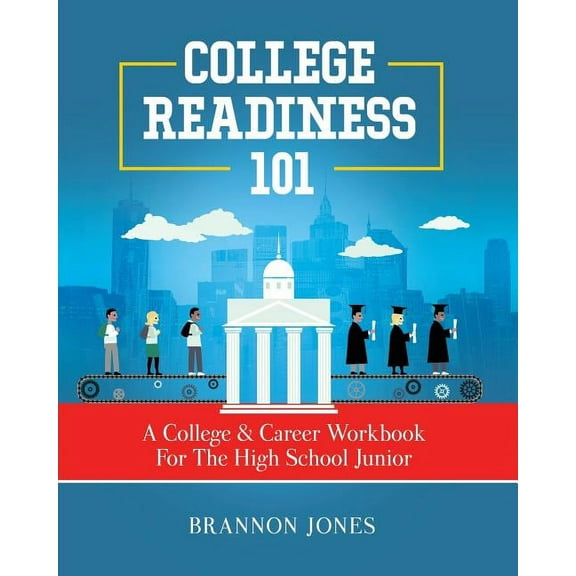 College Readiness 101: A College & Career Workbook For The High School Junior, (Paperback)