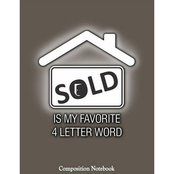 College Ruled Composition Notebooks: Composition Notebook: Sold Is My Favorite Four Letter Word Real Estate (Paperback)