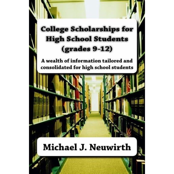 College Scholarships for High School Students (grades 9-12), (Paperback)