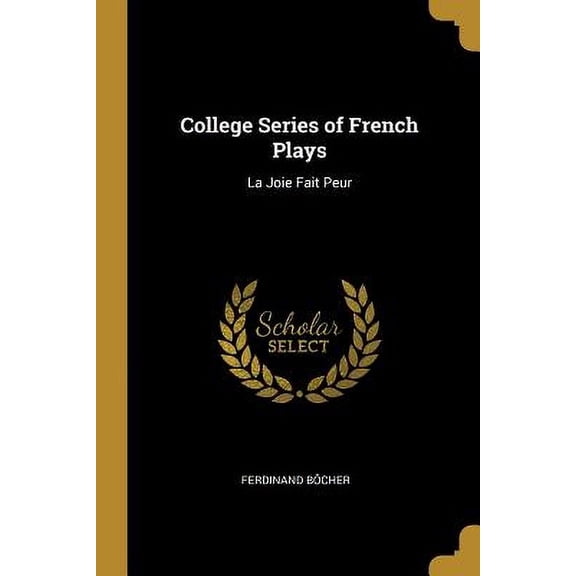 College Series of French Plays: La Joie Fait Peur Paperback