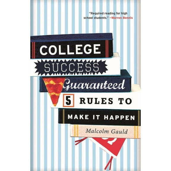 College Success Guaranteed: 5 Rules to Make It Happen, (Paperback)