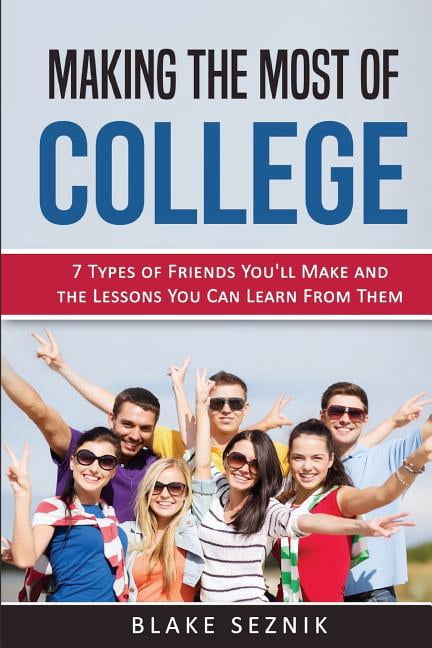 College Survival Advice : 7 Types of Friends You'll Make and the ...