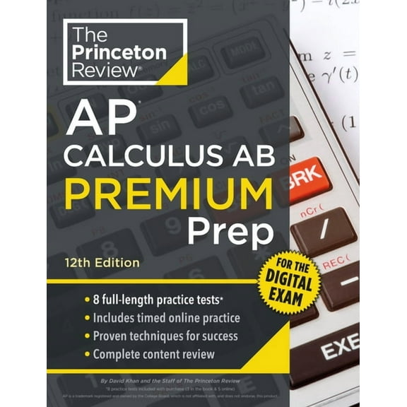 College Test Preparation Princeton Review AP Calculus AB Premium Prep, 12th Edition: 8 Practice Tests + Digital Practice Online + Content Review, (Paperback)