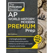 College Test Preparation Princeton Review AP World History Modern Premium Prep, 8th Edition 6 Practice Tests + Digital Practice Online + Conten, Paperback