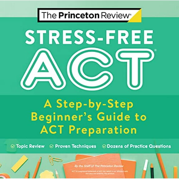 Pre-Owned Stress-Free ACT: A Step-by-Step Beginner's Guide to ACT Preparation (College Test Preparation): A Step-by-Step Beginner's Guide to ACT Preparation Paperback