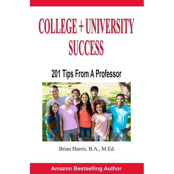 College + University Success: 201 Tips from a Professor (Paperback)