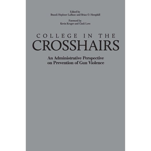 Pre-Owned College in the Crosshairs: An Administrative Perspective on Prevention of Gun Violence (Hardcover) by Brian O Hemphill, Brandi Hephner Labanc