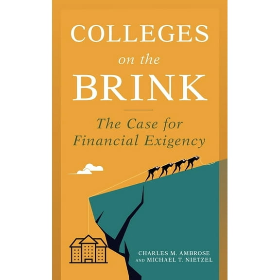 Colleges on the Brink: The Case for Financial Exigency, (Hardcover)