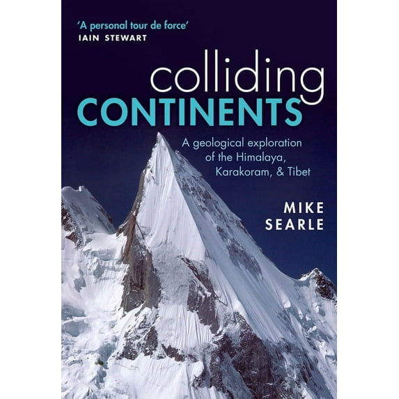 Colliding Continents: A Geological Exploration of the Himalaya, Karakoram, and Tibet, (Paperback)