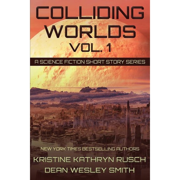 Colliding Worlds Colliding Worlds, Vol. 1: A Science Fiction Short Story Series, Book 1, (Paperback)