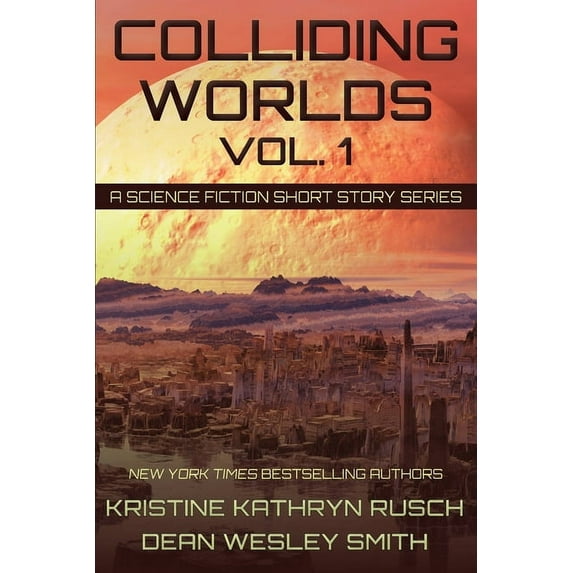Colliding Worlds Colliding Worlds, Vol. 1: A Science Fiction Short Story Series, Book 1, (Paperback)