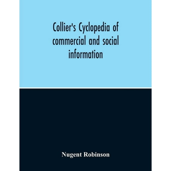 Collier'S Cyclopedia Of Commercial And Social Information And Treasury Of Useful And Entertaining Knowledge On Art, Scie, (Paperback)