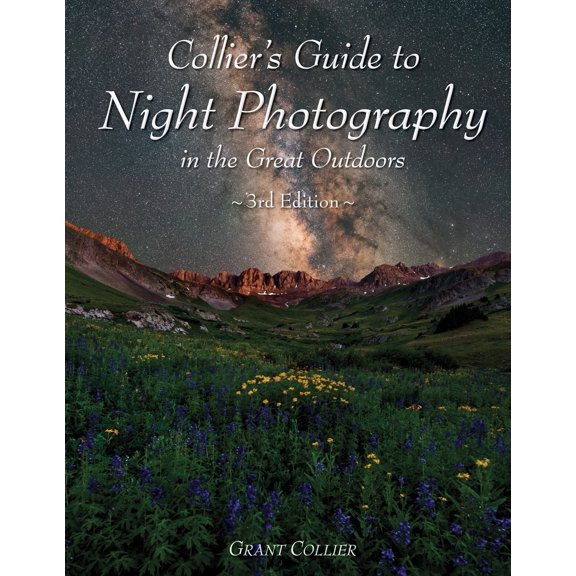 Collier's Guide to Night Photography in the Great Outdoors - 3rd Edition