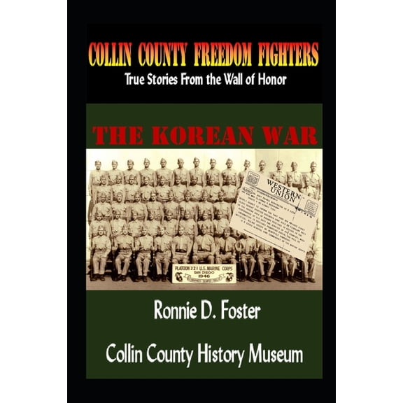 Collin County Freedom Fighters the Vietnam War: Collin County Freedom Fighters - The Korean War: True Stories From the Wall of Honor (Paperback)