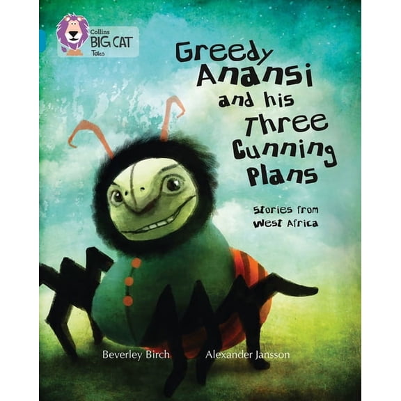 Collins Big Cat Greedy Anansi and His Three Cunning Plans: Band 13/Topaz, (Paperback)