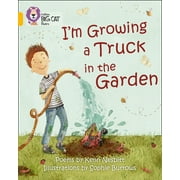 Collins Big Cat: I'm Growing a Truck in the Garden : Band 09/Gold (Paperback)
