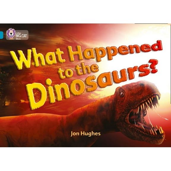 Collins Big Cat What Happened to the Dinosaurs?: Topaz/Band 13, (Paperback)