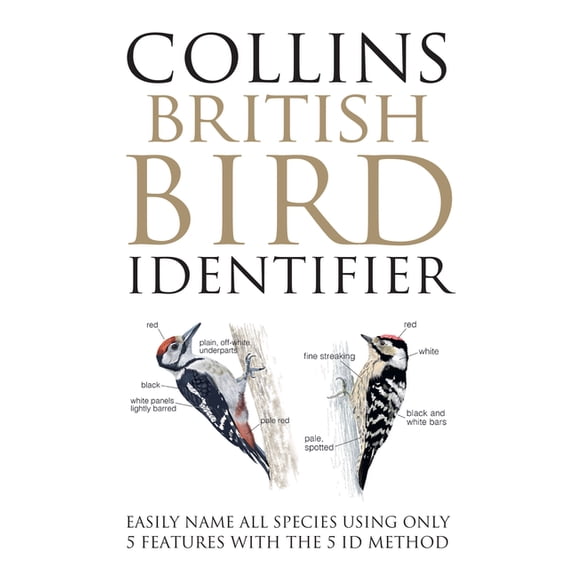 Collins British Bird Identifier: Easily Name All Species Using Only 5 Features with the 5 Id Method, (Hardcover)