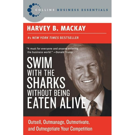 Collins Business Essentials Swim with the Sharks Without Being Eaten Alive: Outsell, Outmanage, Outmotivate, and Outnegotiate Your Competition, (Paperback)