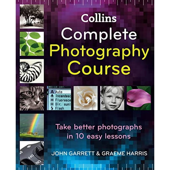Pre-Owned Collins Complete Photography Course John Garrett,Graeme Harris (Hardcover)