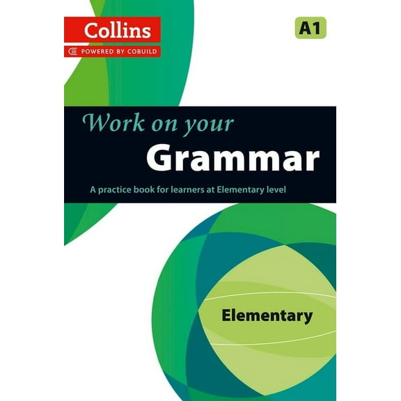 Collins Work on Your... Work on Your Grammar: A Practice Book for Learners at Elementary Level, (Paperback)