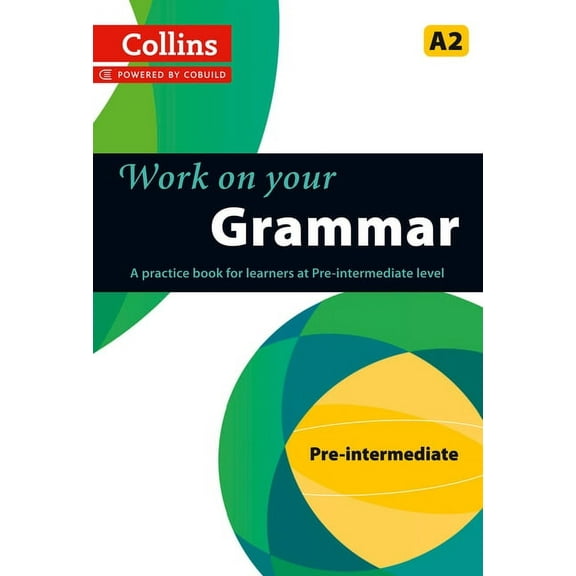 Collins Work on Your... Work on Your Grammar: A Practice Book for Learners at Pre-Intermediate Level, (Paperback)