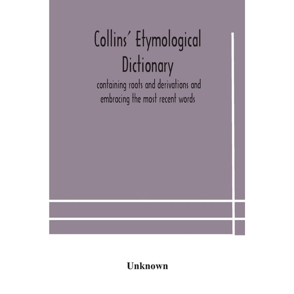 Collins' etymological dictionary, containing roots and derivations and embracing the most recent words, (Paperback)