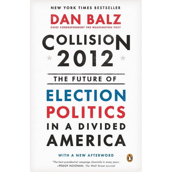 Collision 2012: The Future of Election Politics in a Divided America, (Paperback)