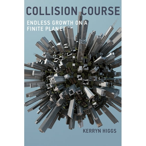 Collision Course: Endless Growth on a Finite Planet, (Paperback)