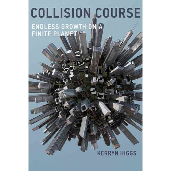 Pre-Owned Collision Course: Endless Growth on a Finite Planet (Paperback) 0262529696 9780262529693
