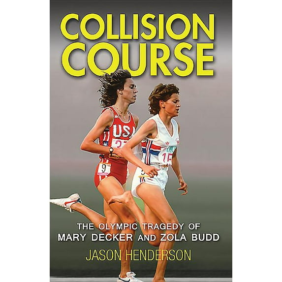 Collision Course: The Olympic Tragedy of Mary Decker and Zola Budd (Paperback)