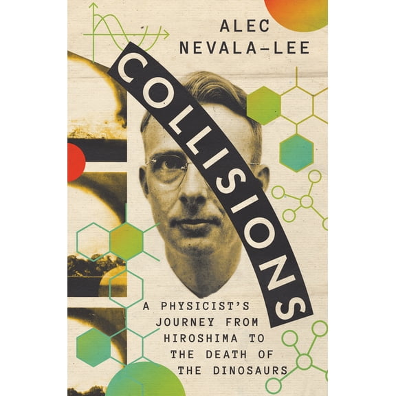 Pre-Owned Collisions: A Physicist's Journey from Hiroshima to the Death of the Dinosaurs (Hardcover) 1324075104 9781324075103